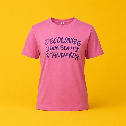Camiseta "Decolonize your Beauty Standards"