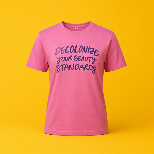 Camiseta "Decolonize your Beauty Standards"